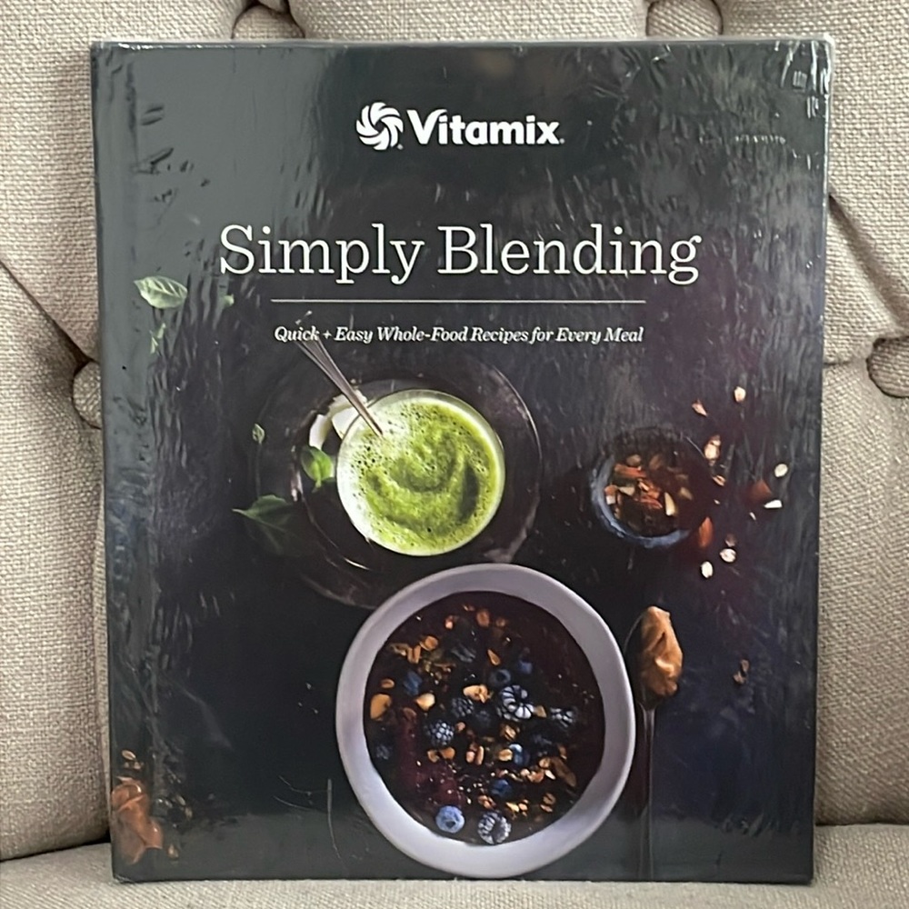 Vitamix Simply Blending Quick & Easy Whole Food Recipes for Every Meal